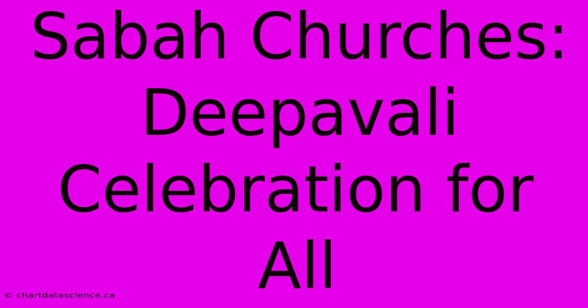 Sabah Churches: Deepavali Celebration For All