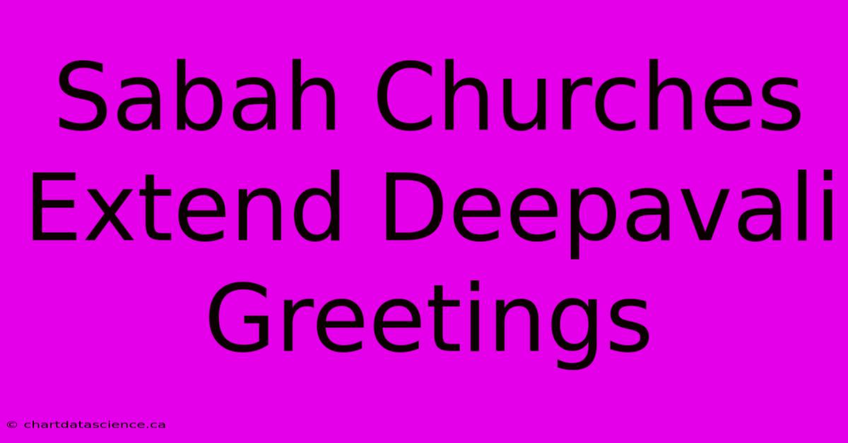 Sabah Churches Extend Deepavali Greetings