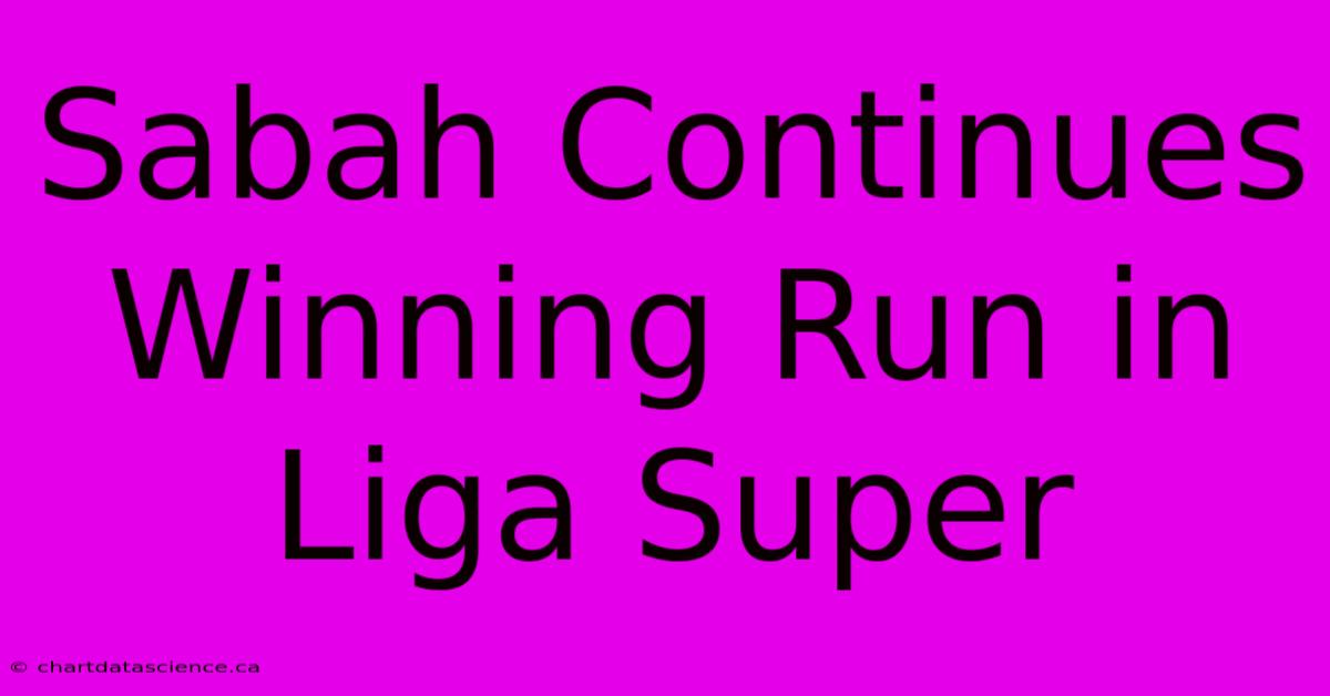 Sabah Continues Winning Run In Liga Super