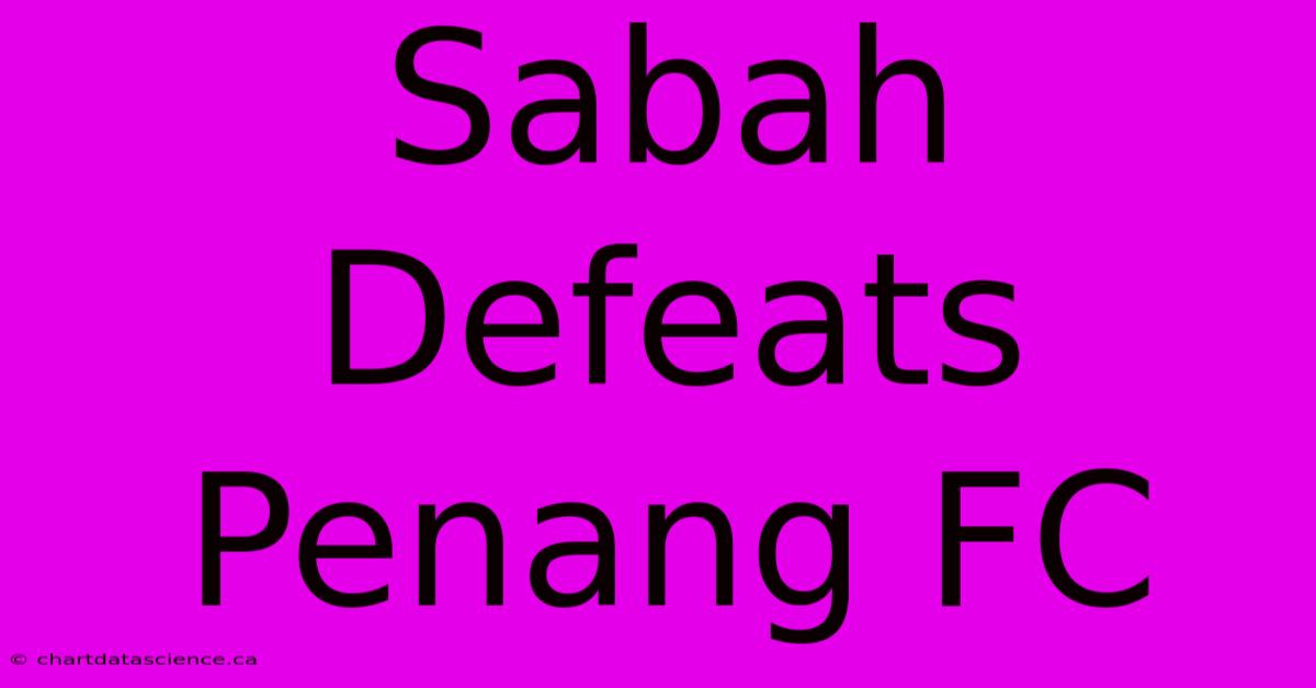 Sabah Defeats Penang FC 