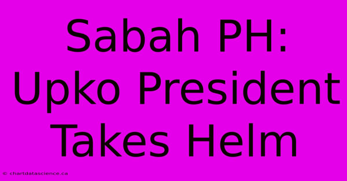 Sabah PH: Upko President Takes Helm