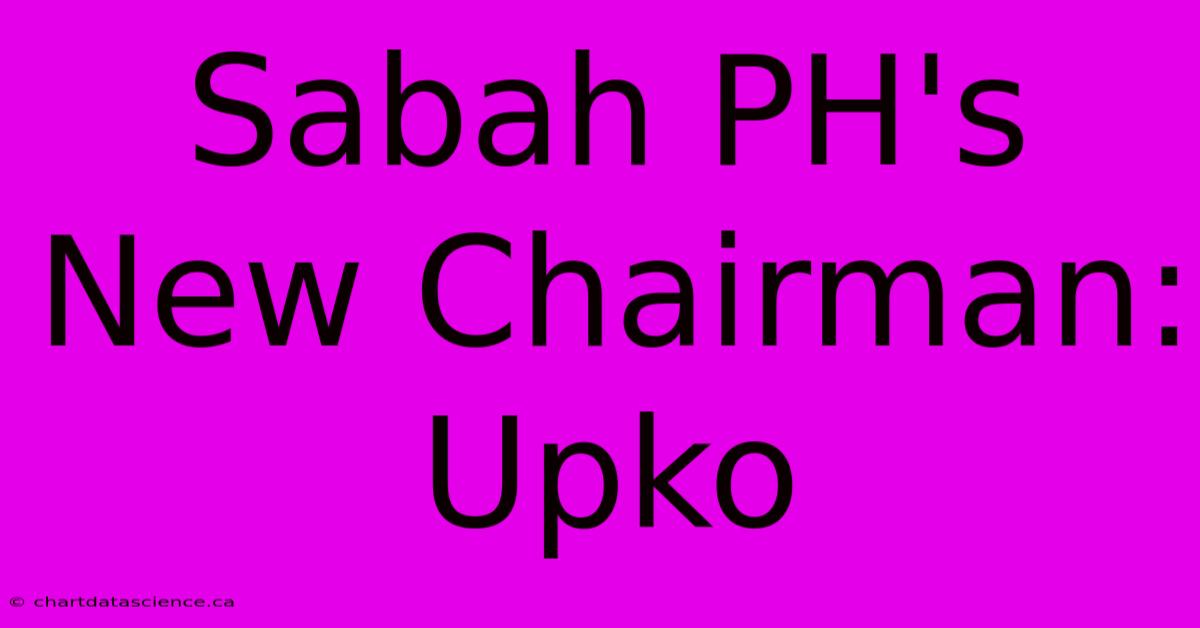 Sabah PH's New Chairman: Upko