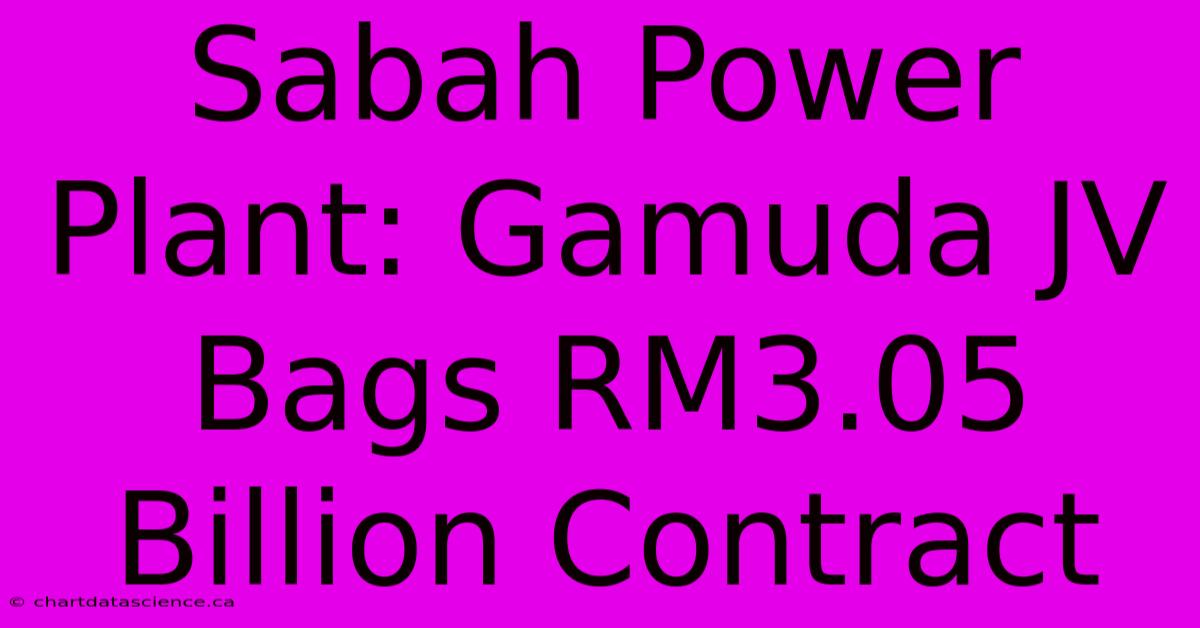 Sabah Power Plant: Gamuda JV Bags RM3.05 Billion Contract