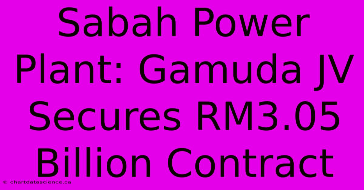 Sabah Power Plant: Gamuda JV Secures RM3.05 Billion Contract