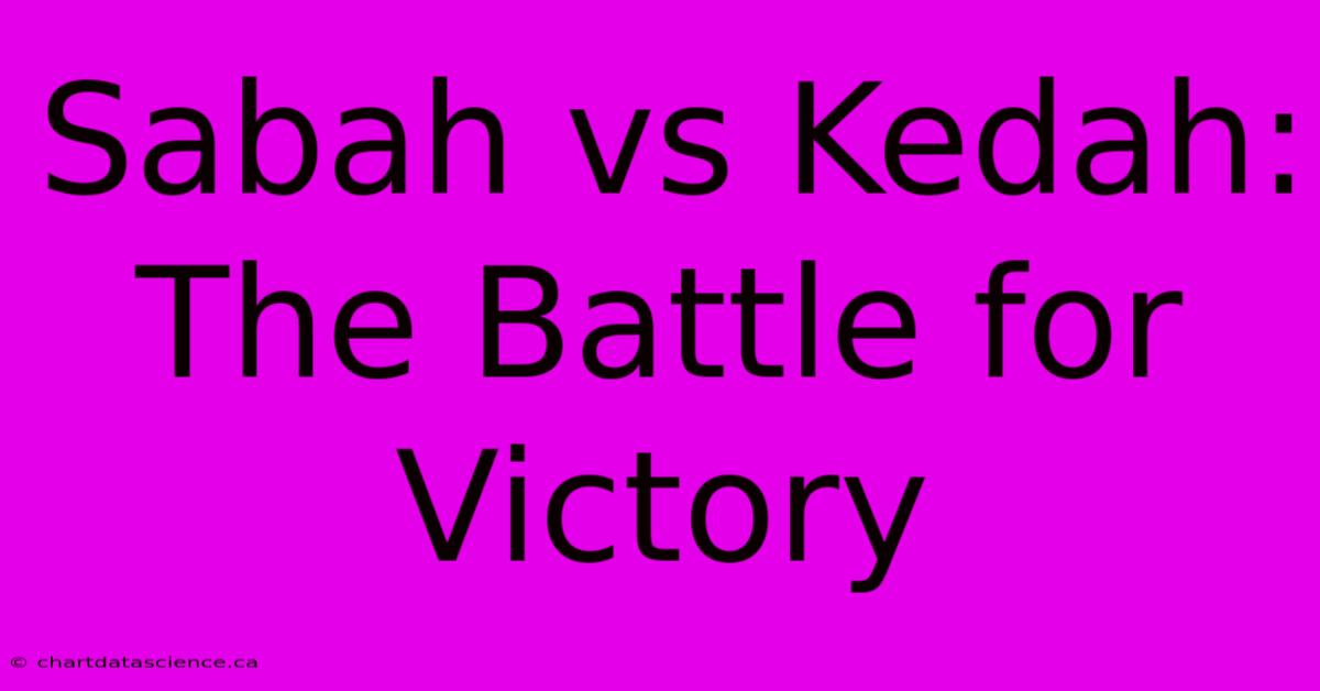 Sabah Vs Kedah:  The Battle For Victory