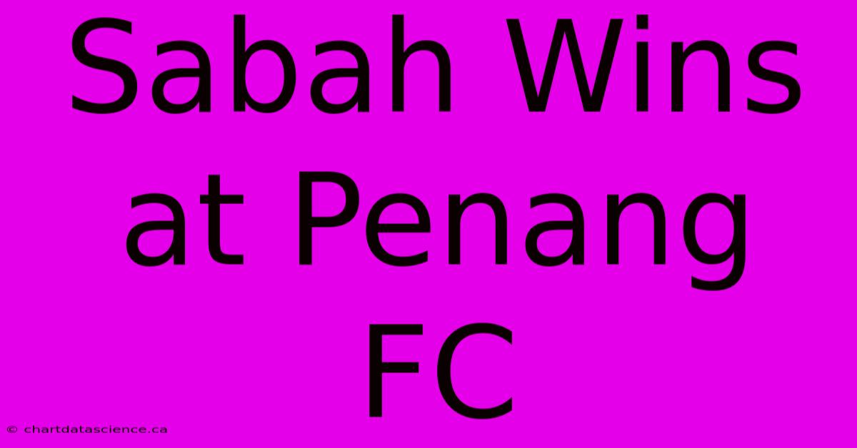 Sabah Wins At Penang FC