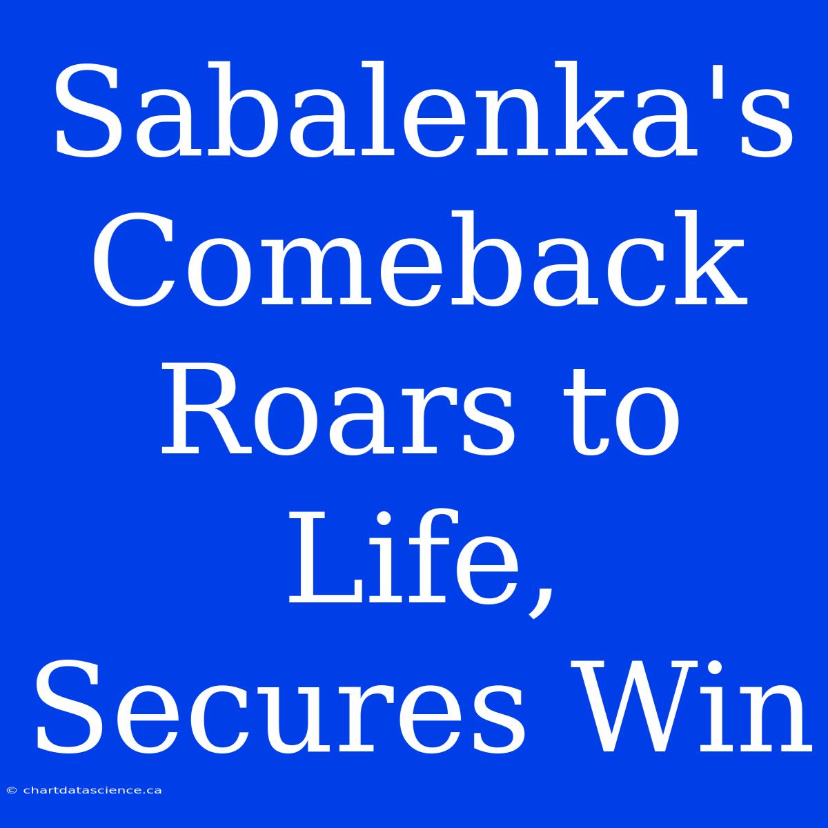 Sabalenka's Comeback Roars To Life, Secures Win