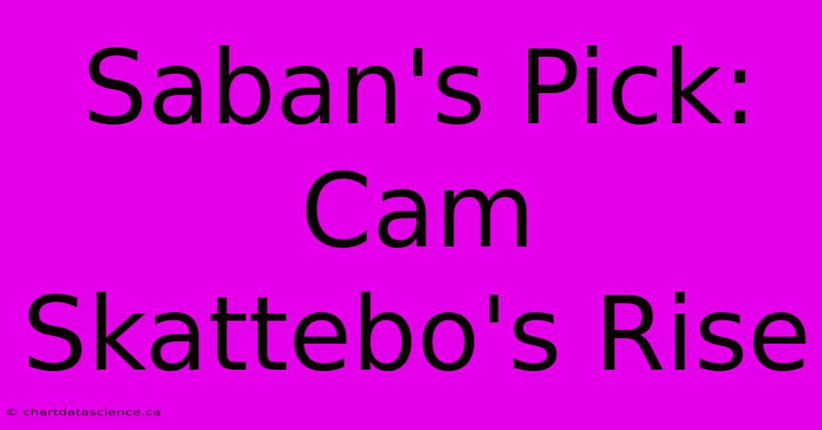 Saban's Pick: Cam Skattebo's Rise