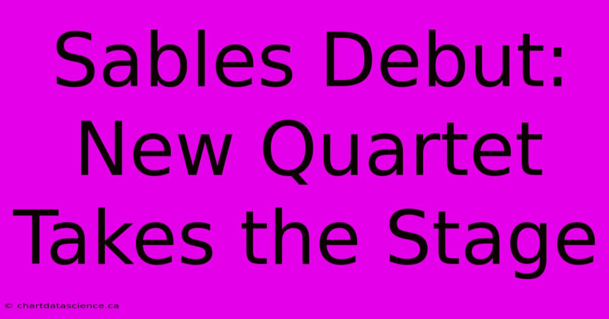 Sables Debut: New Quartet Takes The Stage