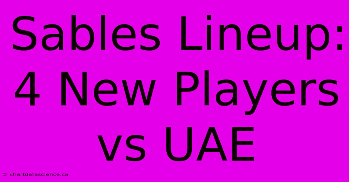 Sables Lineup: 4 New Players Vs UAE