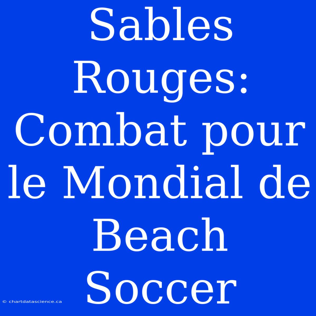 Sables Rouges: Combat Pour Le Mondial De Beach Soccer