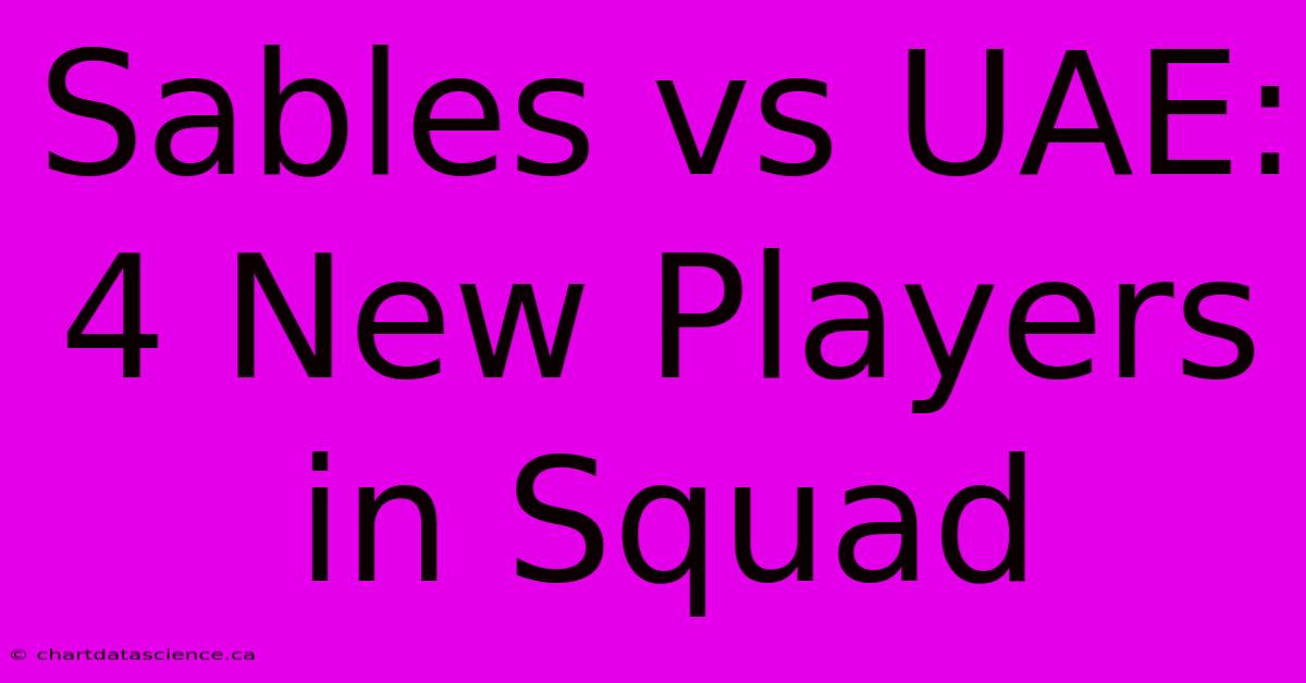 Sables Vs UAE: 4 New Players In Squad