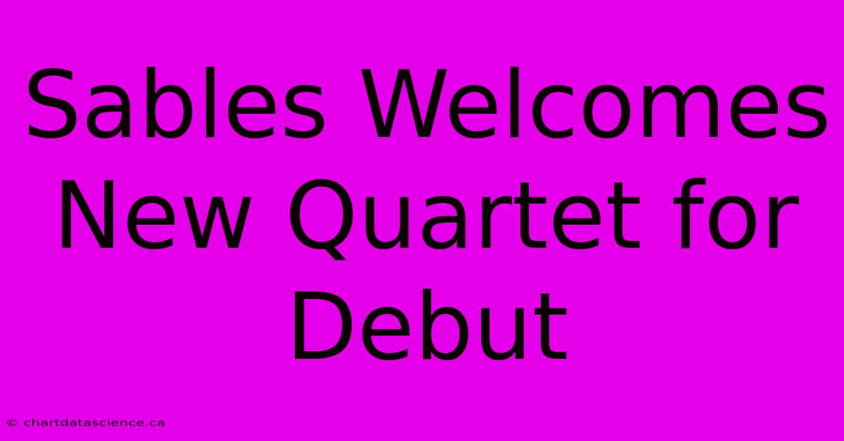 Sables Welcomes New Quartet For Debut