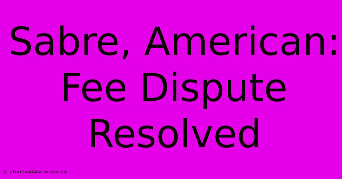 Sabre, American: Fee Dispute Resolved 