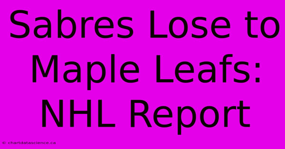 Sabres Lose To Maple Leafs: NHL Report