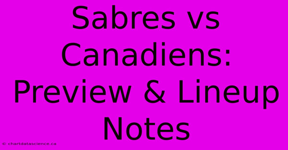 Sabres Vs Canadiens: Preview & Lineup Notes