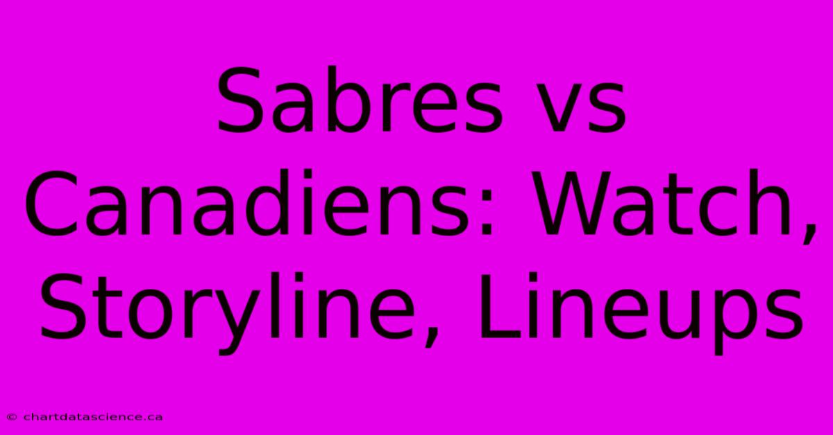 Sabres Vs Canadiens: Watch, Storyline, Lineups