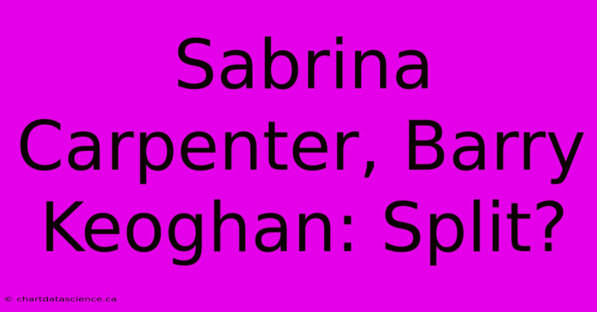 Sabrina Carpenter, Barry Keoghan: Split?