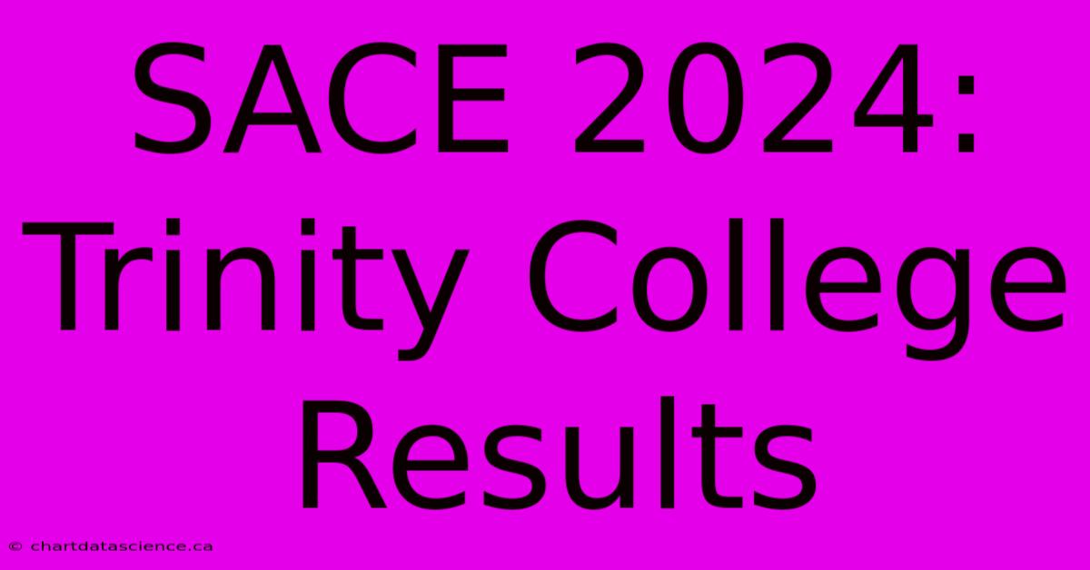 SACE 2024: Trinity College Results