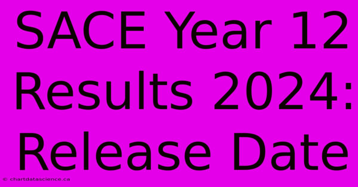 SACE Year 12 Results 2024: Release Date