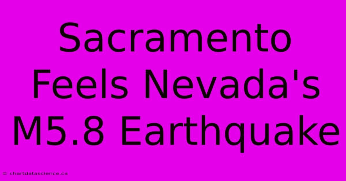 Sacramento Feels Nevada's M5.8 Earthquake