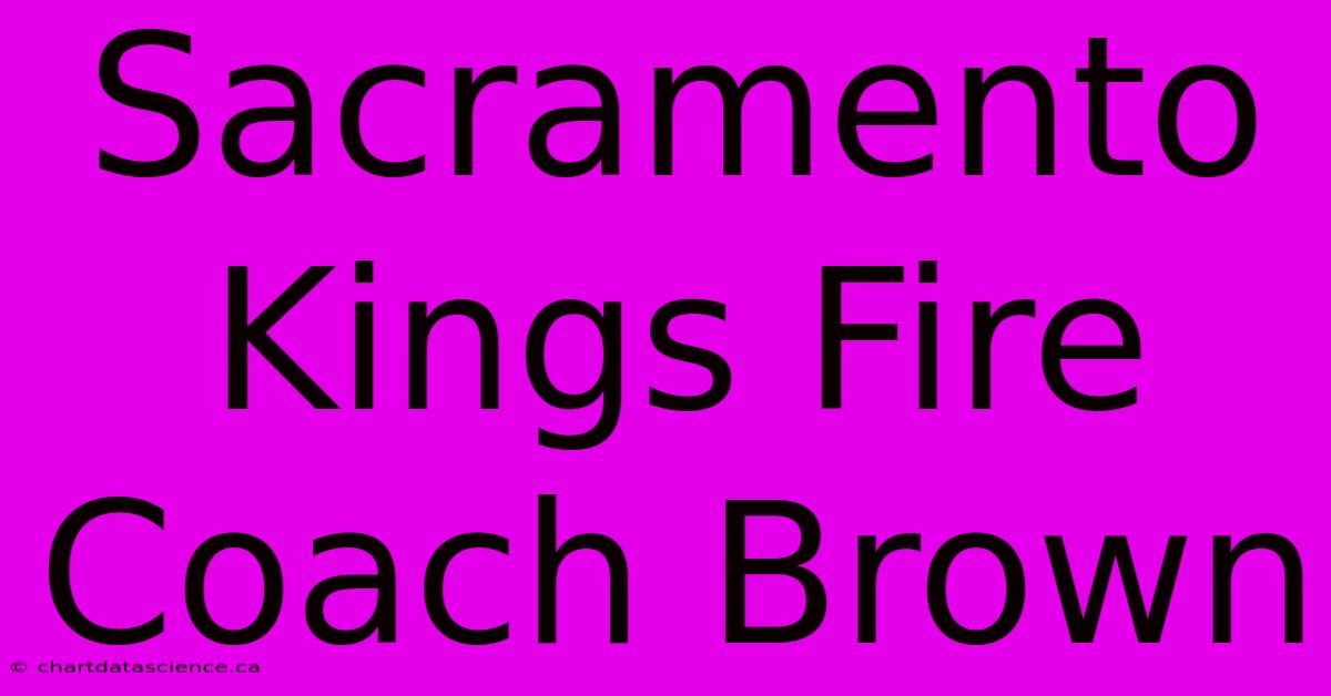 Sacramento Kings Fire Coach Brown