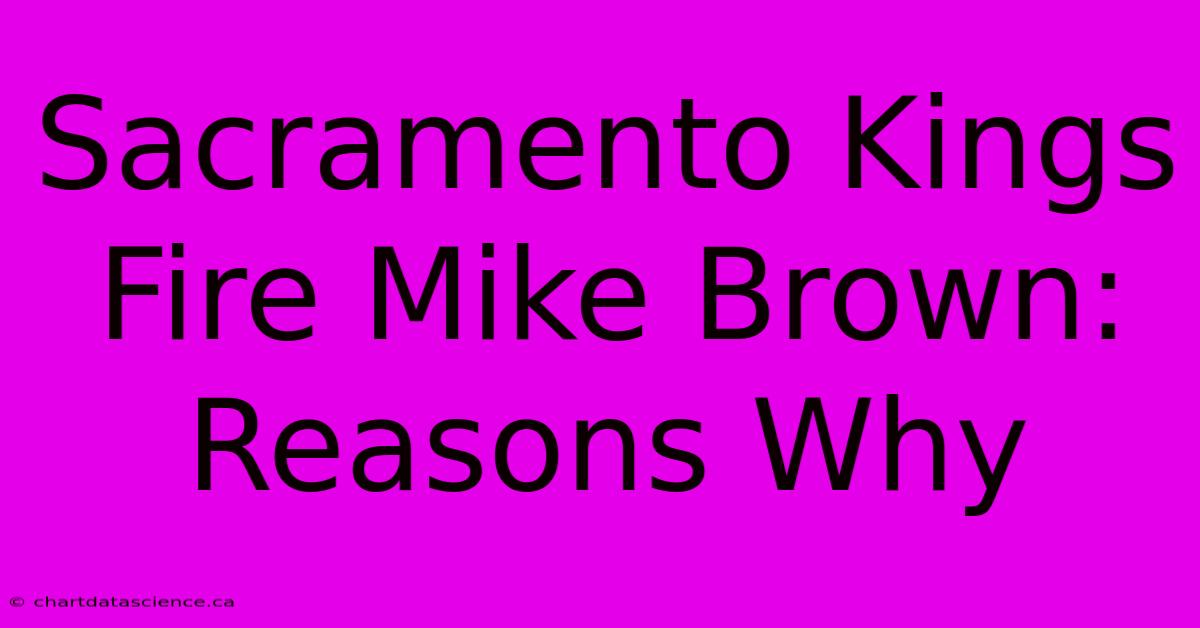 Sacramento Kings Fire Mike Brown: Reasons Why