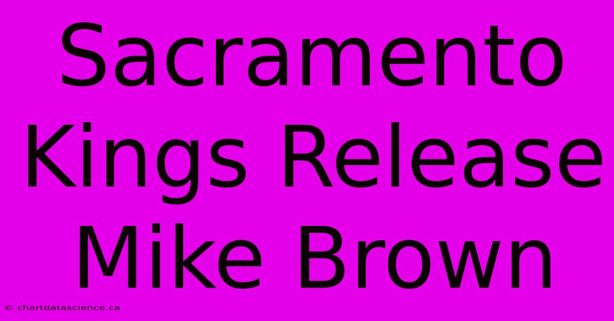 Sacramento Kings Release Mike Brown