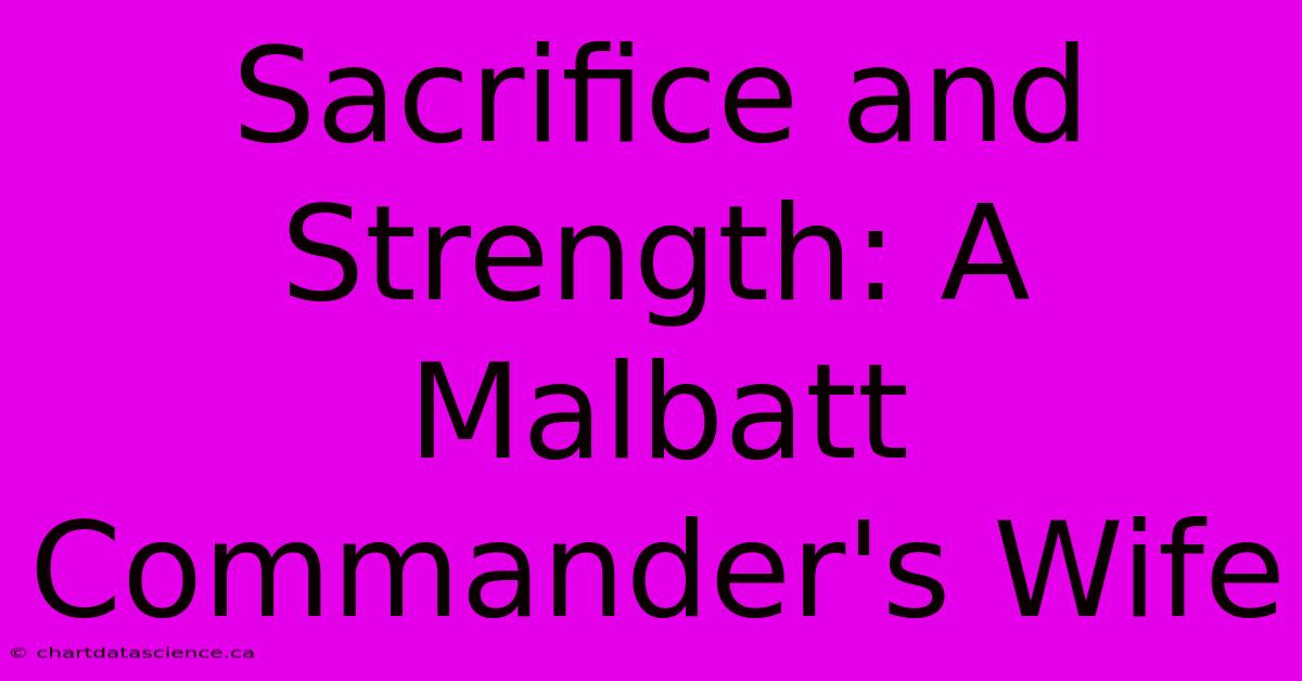 Sacrifice And Strength: A Malbatt Commander's Wife 