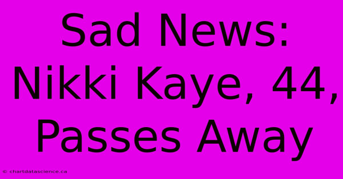 Sad News: Nikki Kaye, 44, Passes Away