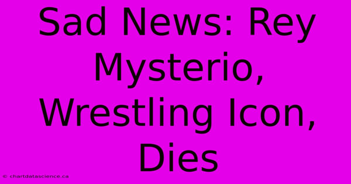 Sad News: Rey Mysterio, Wrestling Icon, Dies