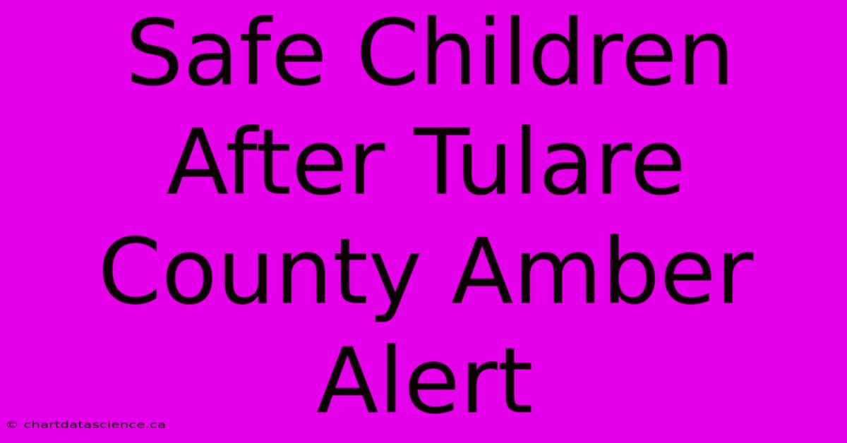 Safe Children After Tulare County Amber Alert