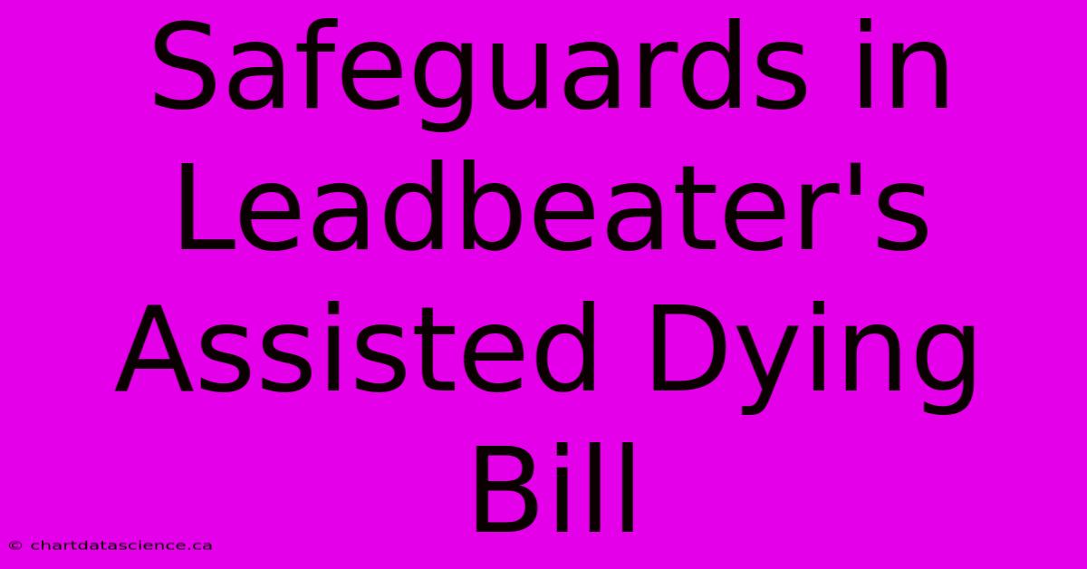 Safeguards In Leadbeater's Assisted Dying Bill 