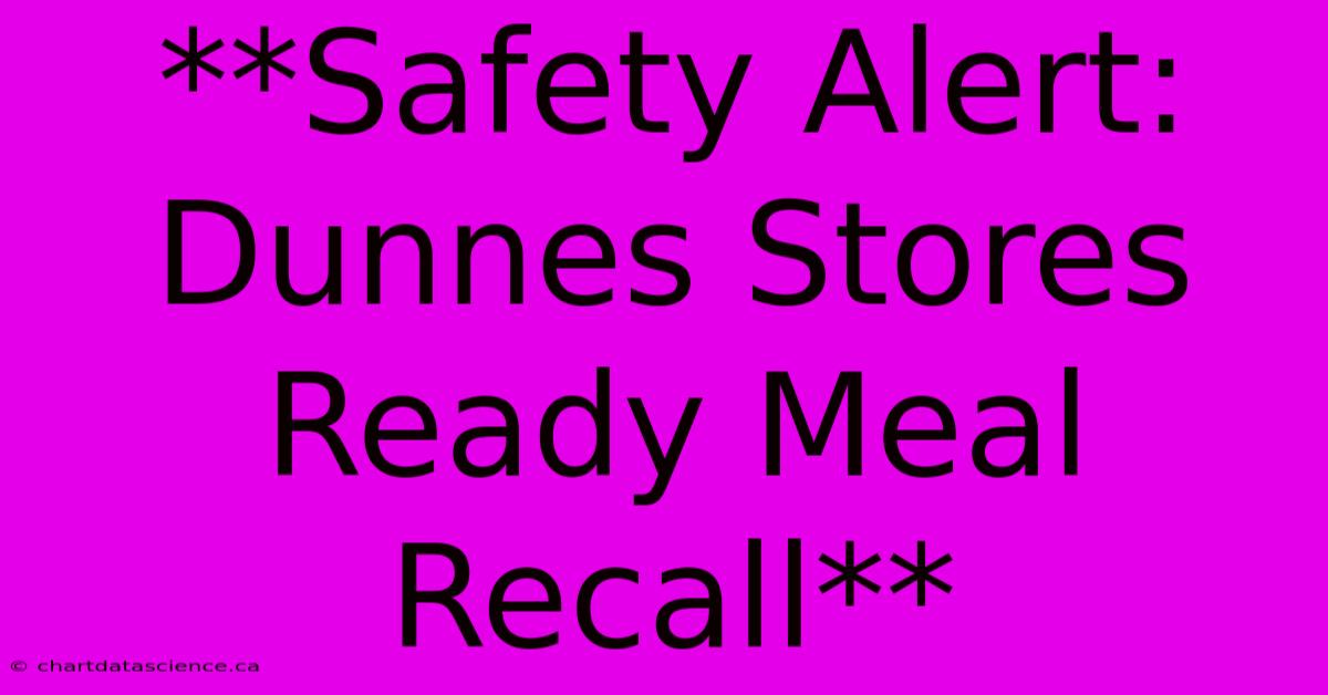 **Safety Alert: Dunnes Stores Ready Meal Recall** 