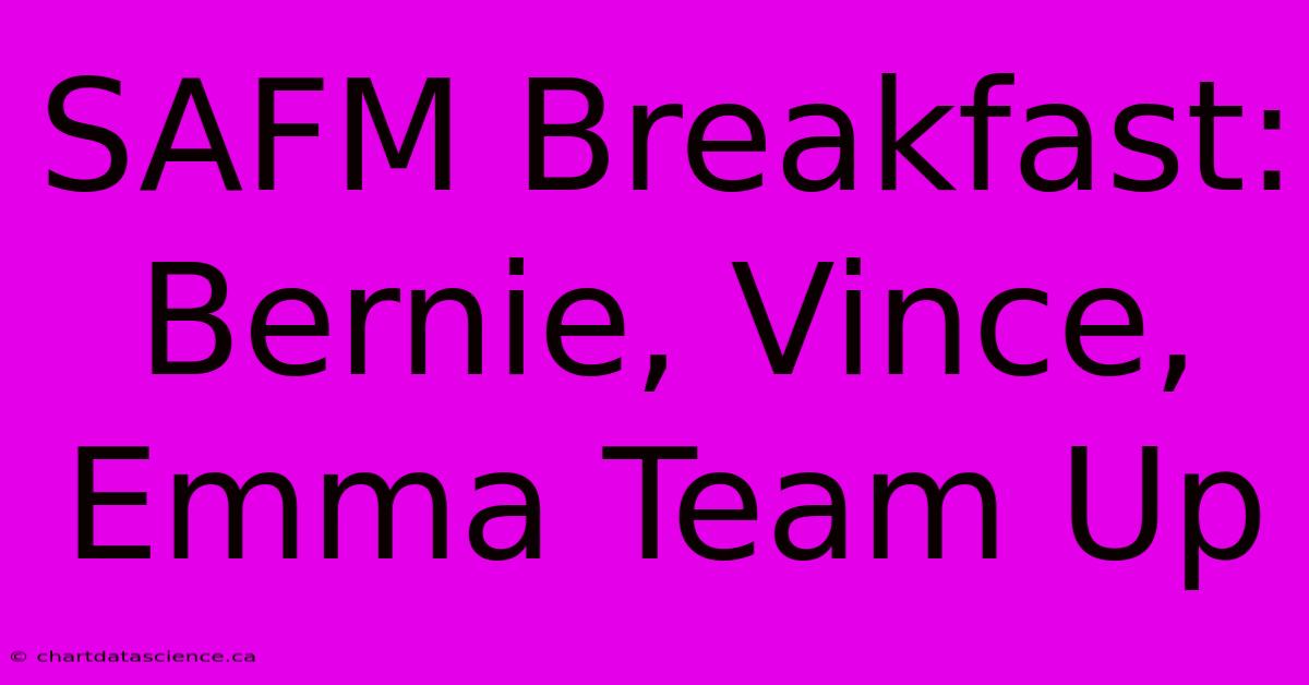 SAFM Breakfast: Bernie, Vince, Emma Team Up 