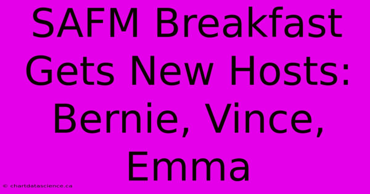 SAFM Breakfast Gets New Hosts: Bernie, Vince, Emma