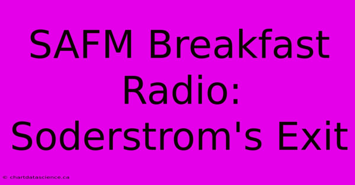 SAFM Breakfast Radio: Soderstrom's Exit 