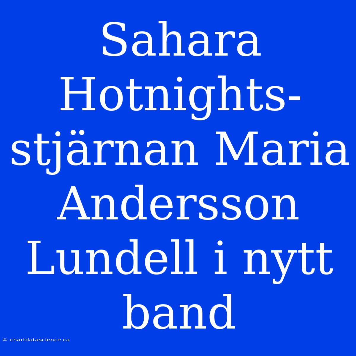 Sahara Hotnights-stjärnan Maria Andersson Lundell I Nytt Band