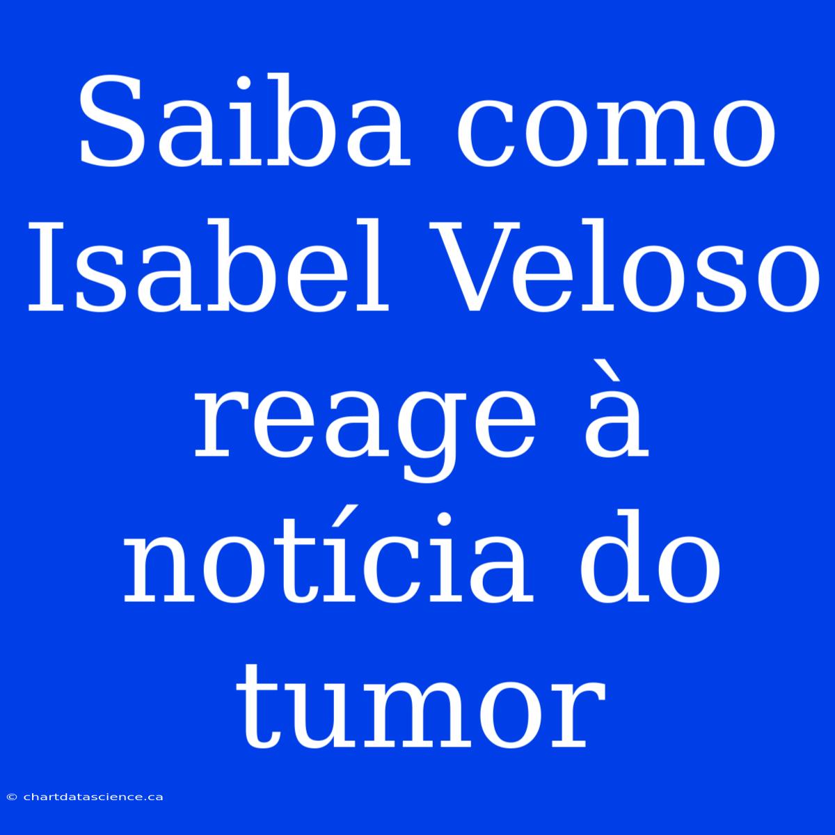 Saiba Como Isabel Veloso Reage À Notícia Do Tumor