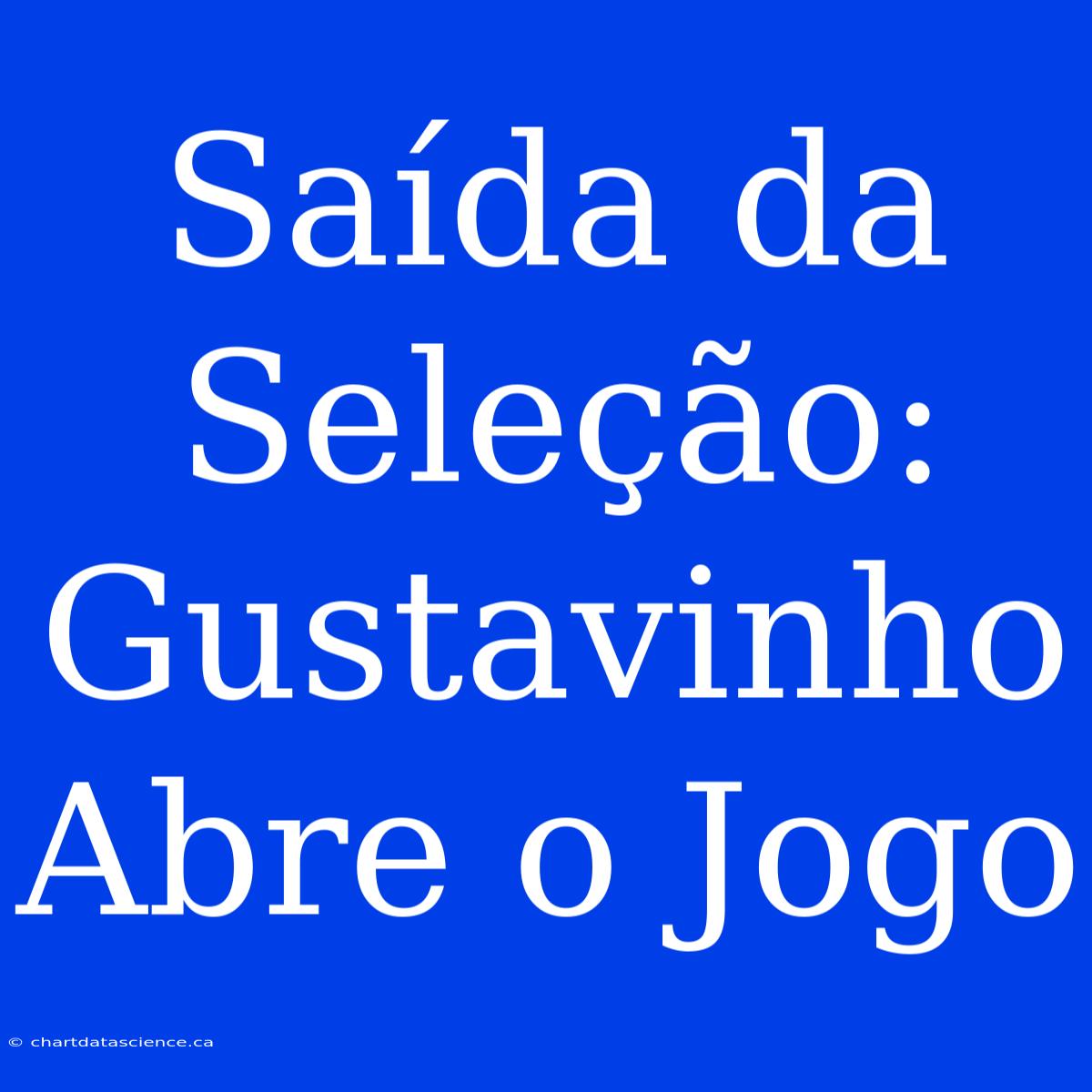 Saída Da Seleção: Gustavinho Abre O Jogo