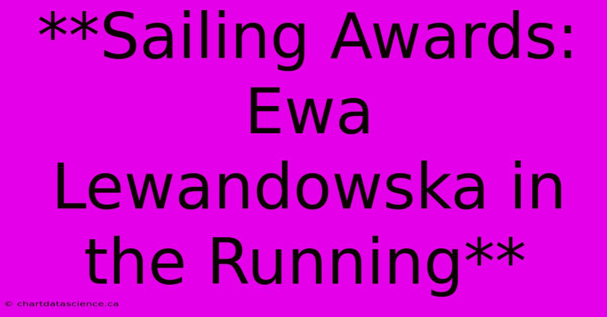 **Sailing Awards: Ewa Lewandowska In The Running**