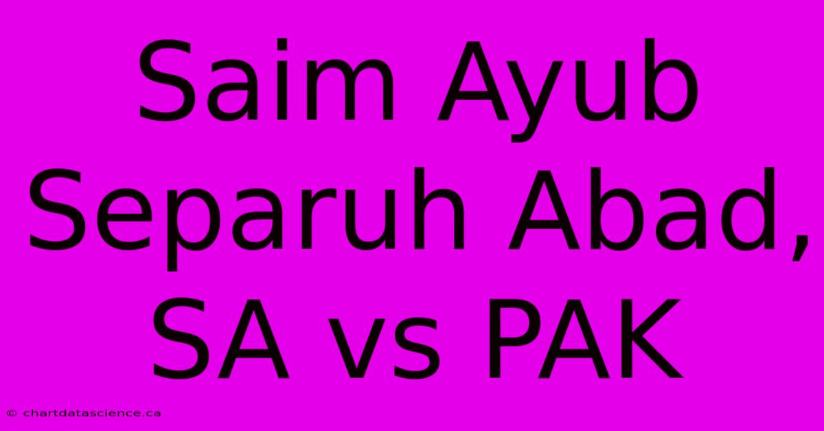 Saim Ayub Separuh Abad, SA Vs PAK