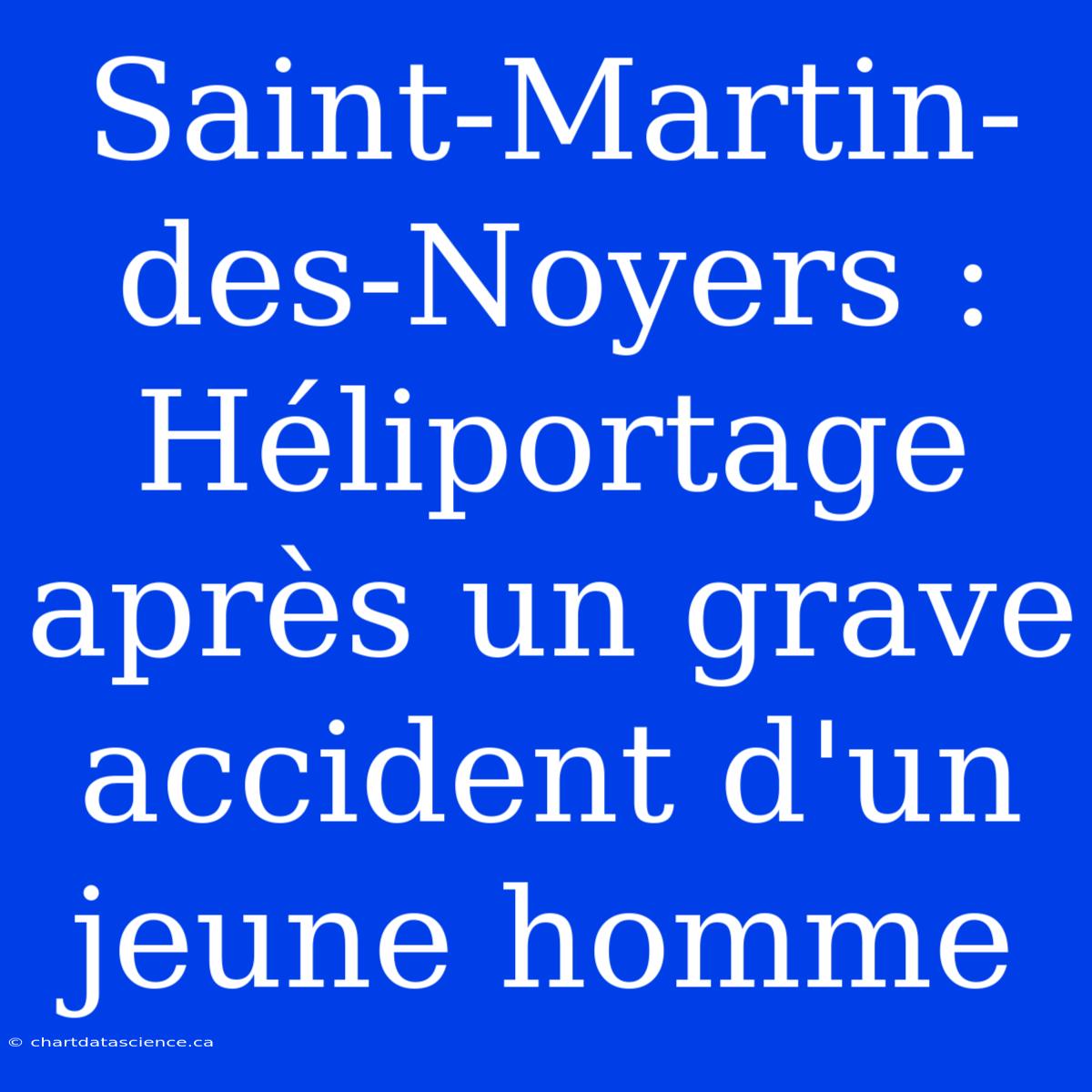 Saint-Martin-des-Noyers : Héliportage Après Un Grave Accident D'un Jeune Homme