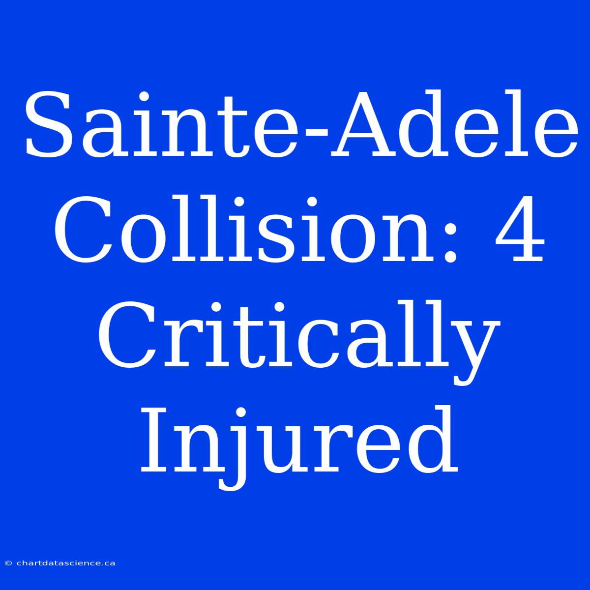 Sainte-Adele Collision: 4 Critically Injured