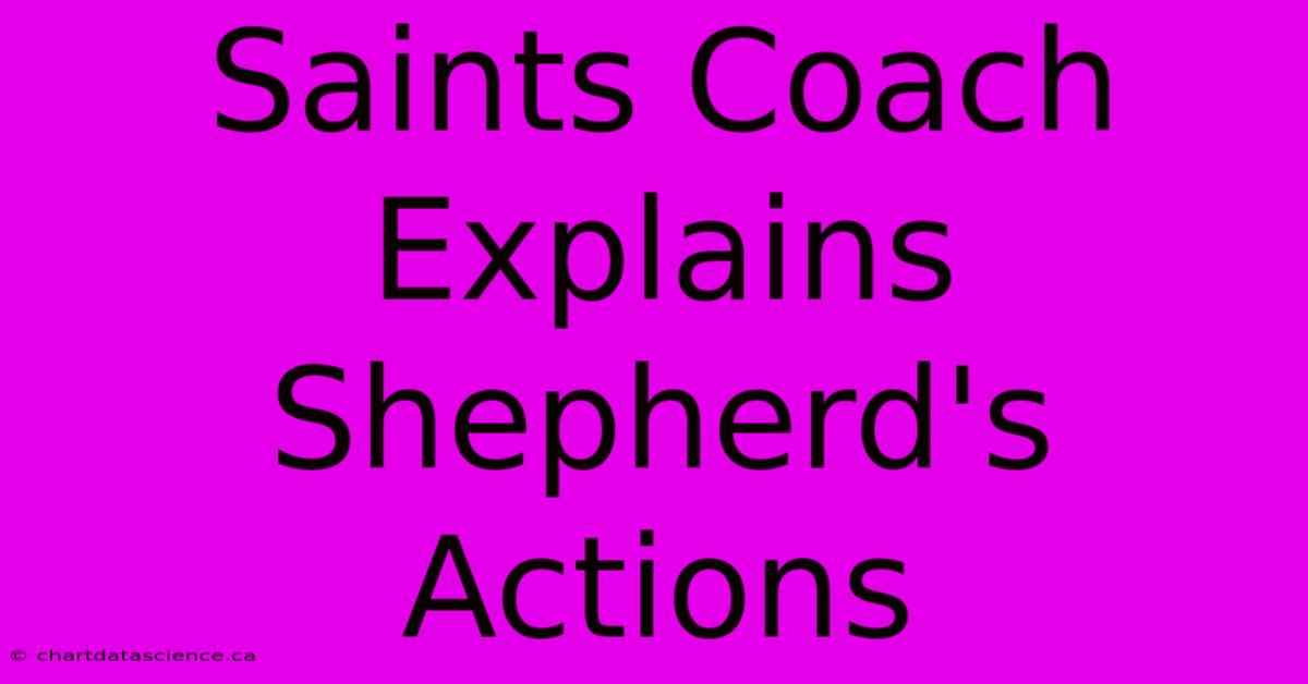 Saints Coach Explains Shepherd's Actions 