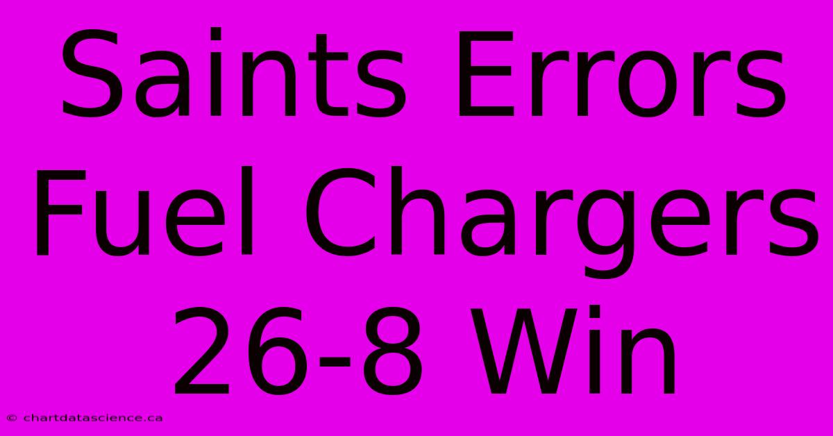 Saints Errors Fuel Chargers 26-8 Win 