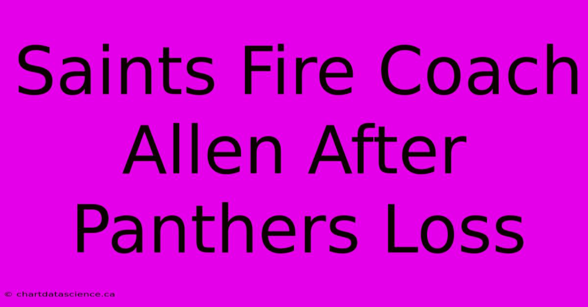 Saints Fire Coach Allen After Panthers Loss