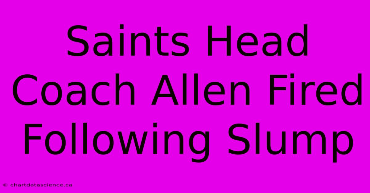 Saints Head Coach Allen Fired Following Slump