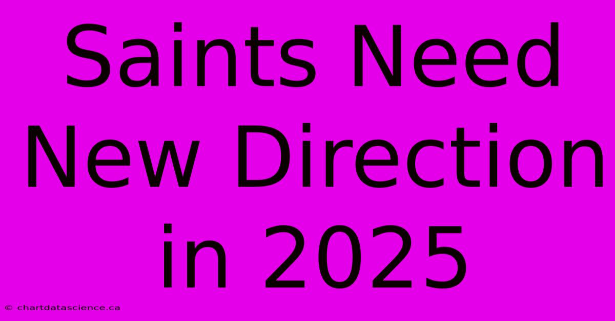 Saints Need New Direction In 2025