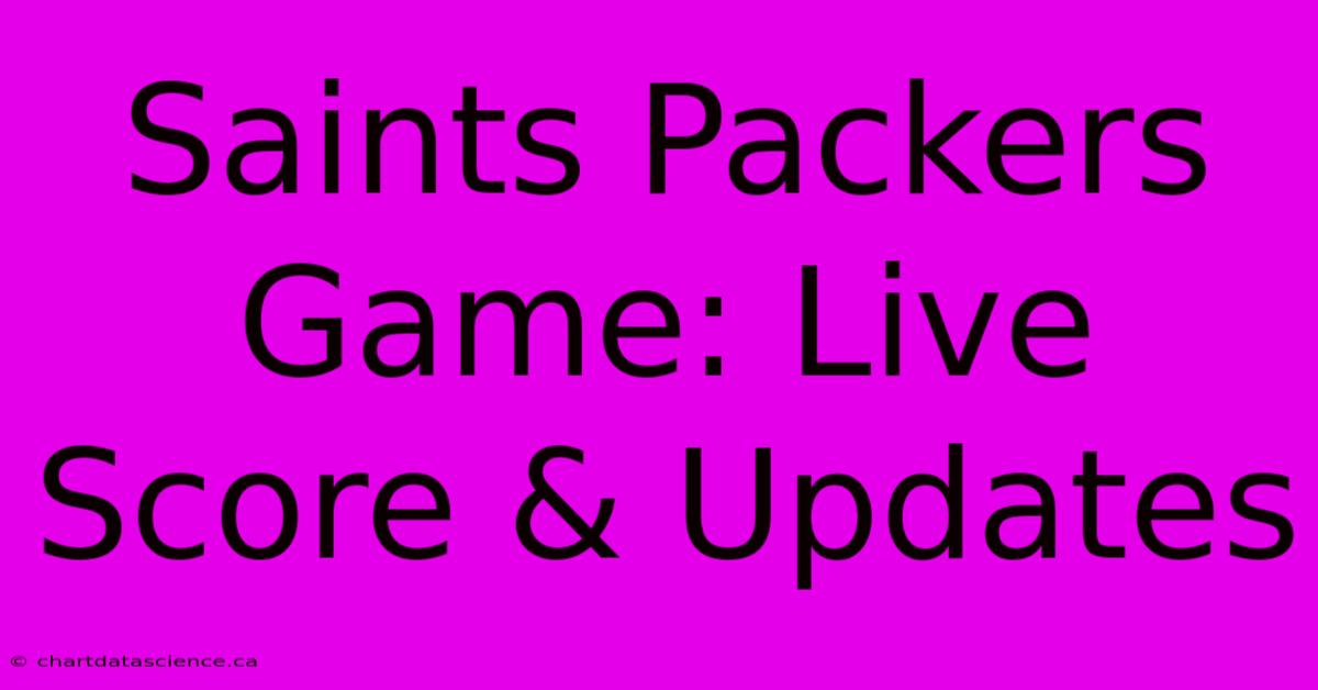 Saints Packers Game: Live Score & Updates